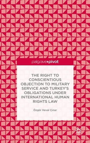 The Right to Conscientious Objection to Military Service and Turkey’s Obligations under International Human Rights Law