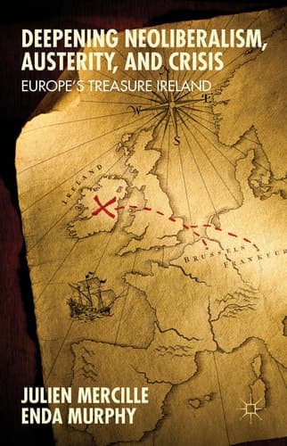 Deepening Neoliberalism, Austerity, and Crisis Europe’s Treasure Ireland