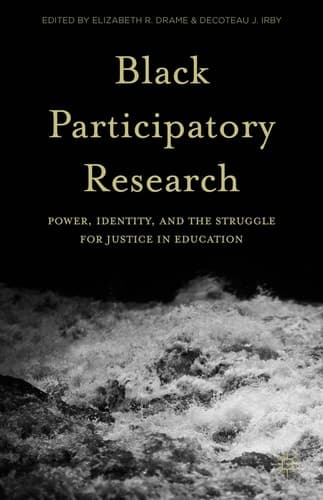 Black Participatory Research Power, Identity, and the Struggle for Justice in Education