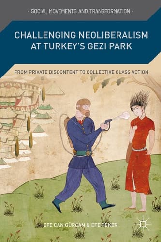 Challenging Neoliberalism at Turkey’s Gezi Park From Private Discontent to Collective Class Action