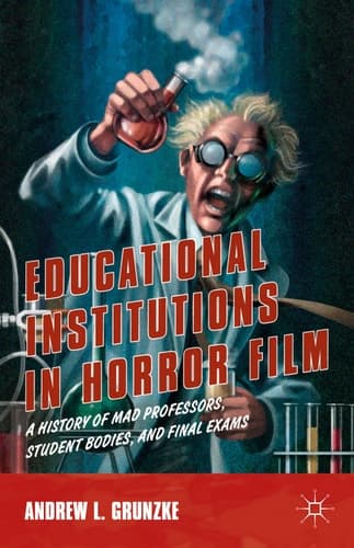 Educational Institutions in Horror Film A History of Mad Professors, Student Bodies, and Final Exams