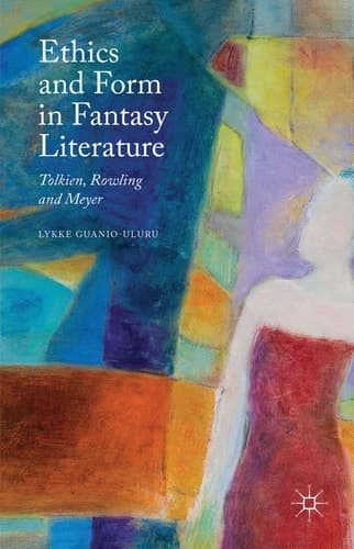 Ethics and Form in Fantasy Literature Tolkien, Rowling and Meyer