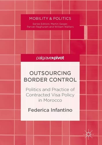 Outsourcing Border Control Politics and Practice of Contracted Visa Policy in Morocco