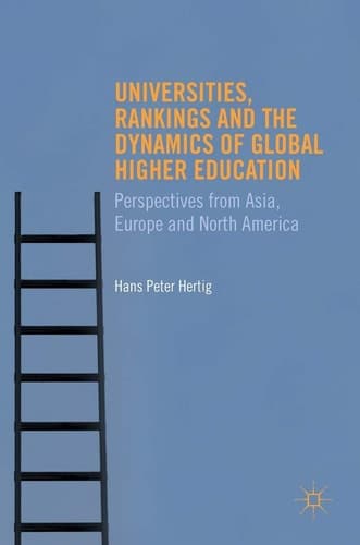 Universities, Rankings and the Dynamics of Global Higher Education Perspectives from Asia, Europe and North America