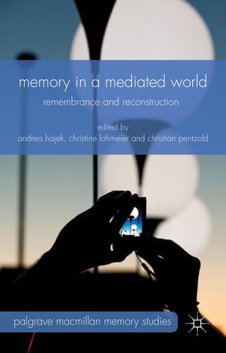 Memory in a Mediated World Remembrance and Reconstruction