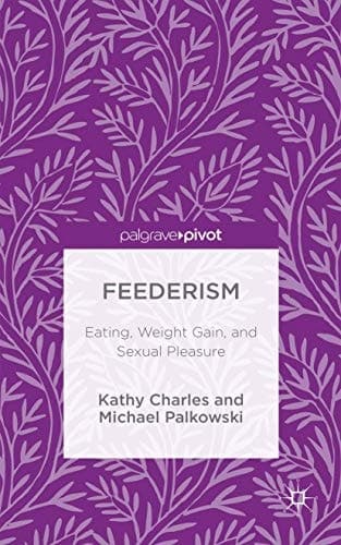 Feederism Eating, Weight Gain, and Sexual Pleasure