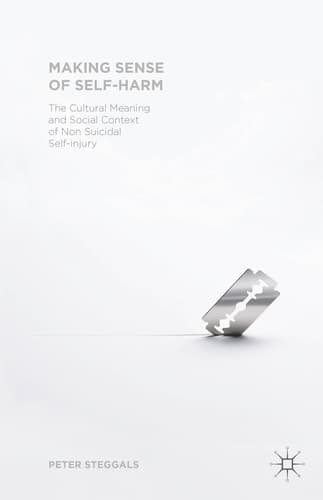 Making Sense of Self-harm The Cultural Meaning and Social Context of Nonsuicidal Self-injury