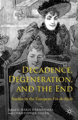 Decadence, Degeneration, and the End Studies in the European Fin de Siècle