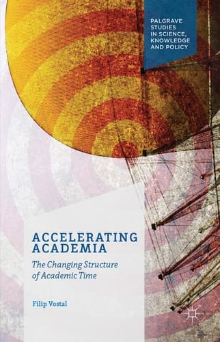 Accelerating Academia The Changing Structure of Academic Time