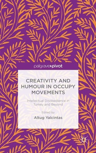Creativity and Humour in Occupy Movements Intellectual Disobedience in Turkey and Beyond