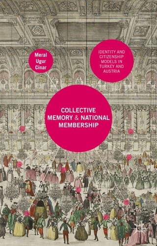 Collective Memory and National Membership Identity and Citizenship Models in Turkey and Austria