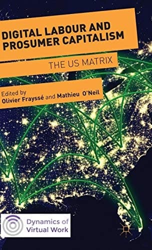 Digital Labour and Prosumer Capitalism The US Matrix