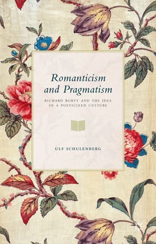 Romanticism and Pragmatism Richard Rorty and the Idea of a Poeticized Culture