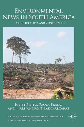 Environmental News in South America Conflict, Crisis and Contestation