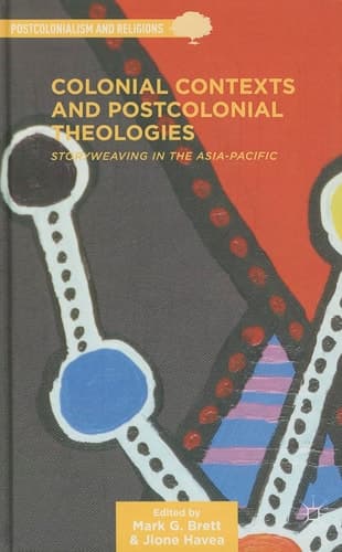 Colonial Contexts and Postcolonial Theologies Storyweaving in the Asia-Pacific