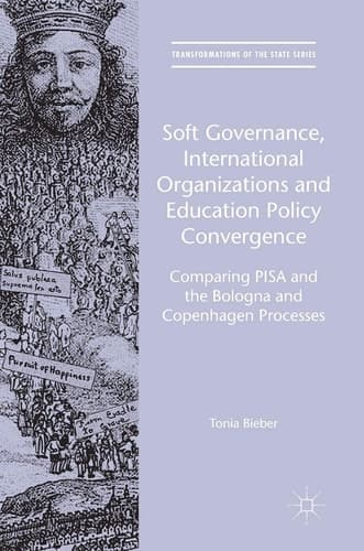 Soft Governance, International Organizations and Education Policy Convergence Comparing PISA and the Bologna and Copenhagen Processes