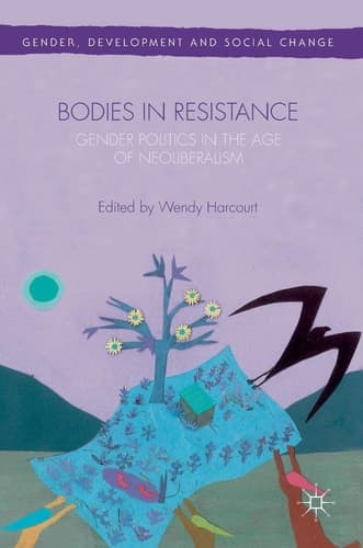 Bodies in Resistance Gender and Sexual Politics in the Age of Neoliberalism