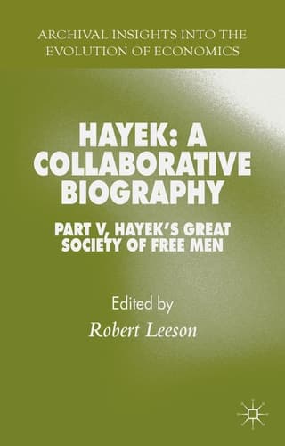 Hayek: A Collaborative Biography Part V, Hayek’s Great Society of Free Men
