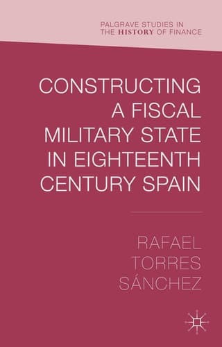 Constructing a Fiscal Military State in Eighteenth Century Spain