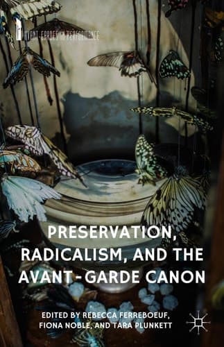 Preservation, Radicalism, and the Avant-Garde Canon