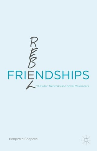 Rebel Friendships “Outsider” Networks and Social Movements