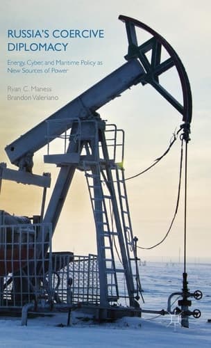 Russia's Coercive Diplomacy Energy, Cyber, and Maritime Policy as New Sources of Power