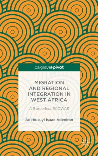Migration and Regional Integration in West Africa A Borderless ECOWAS