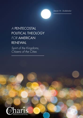 A Pentecostal Political Theology for American Renewal Spirit of the Kingdoms, Citizens of the Cities