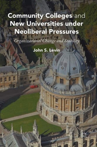 Community Colleges and New Universities under Neoliberal Pressures Organizational Change and Stability