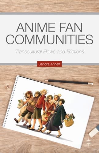 Anime Fan Communities Transcultural Flows and Frictions