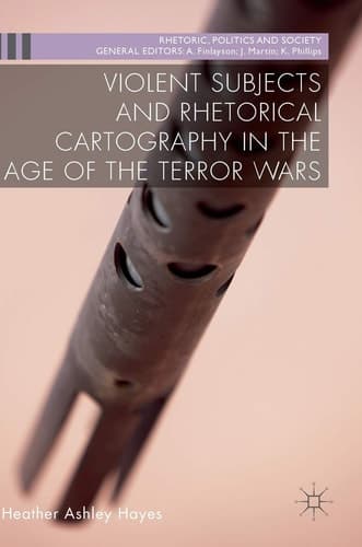 Violent Subjects and Rhetorical Cartography in the Age of the Terror Wars