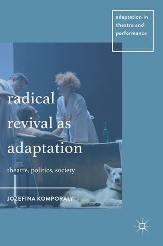 Radical Revival as Adaptation Theatre, Politics, Society