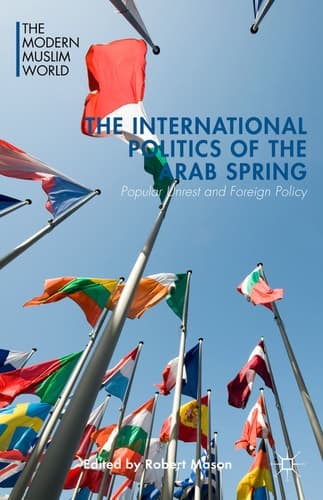The International Politics of the Arab Spring Popular Unrest and Foreign Policy