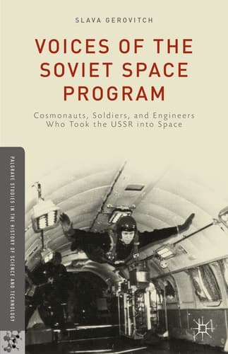 Voices of the Soviet Space Program Cosmonauts, Soldiers, and Engineers Who Took the USSR into Space