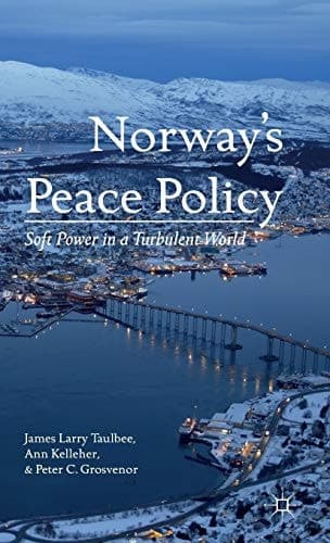 Norway’s Peace Policy Soft Power in a Turbulent World