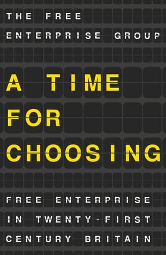 A Time for Choosing Free Enterprise in Twenty-First Century Britain