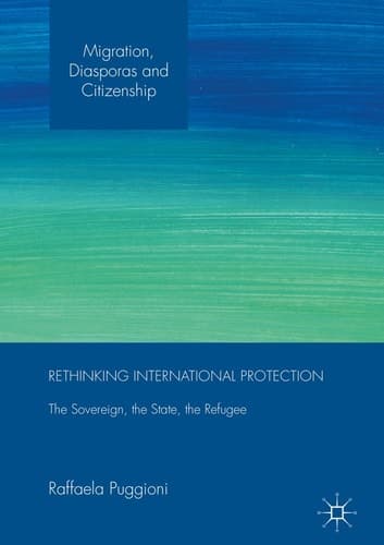 Rethinking International Protection The Sovereign, the State, the Refugee