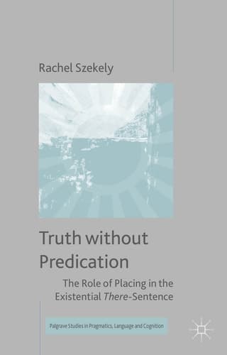 Truth without Predication The Role of Placing in the Existential There-Sentence