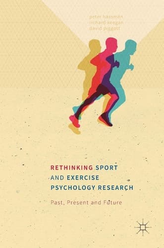 Rethinking Sport and Exercise Psychology Research Past, Present and Future