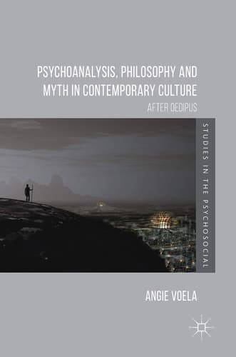Psychoanalysis, Philosophy and Myth in Contemporary Culture After Oedipus