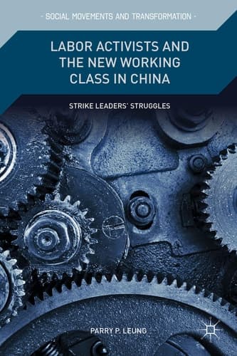 Labor Activists and the New Working Class in China Strike Leaders’ Struggles