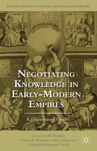 Negotiating Knowledge in Early Modern Empires A Decentered View