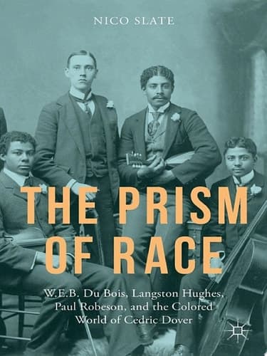 The Prism of Race W.E.B. Du Bois, Langston Hughes, Paul Robeson, and the Colored World of Cedric Dover