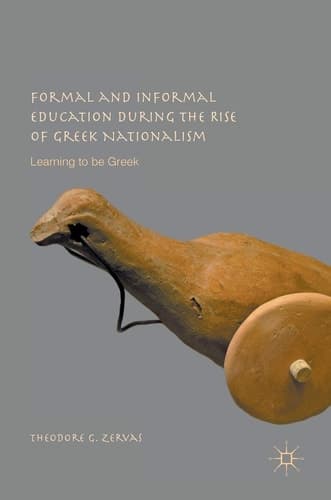 Formal and Informal Education during the Rise of Greek Nationalism Learning to be Greek
