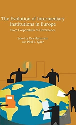 The Evolution of Intermediary Institutions in Europe From Corporatism to Governance