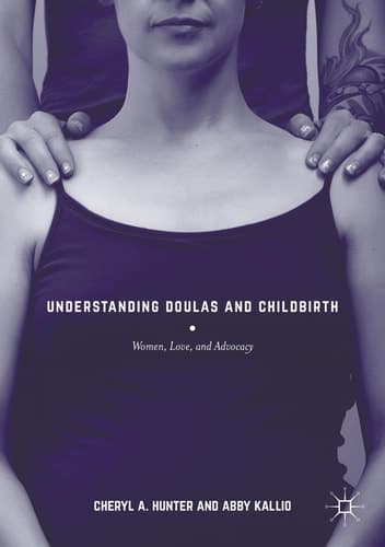 Understanding Doulas and Childbirth Women, Love, and Advocacy