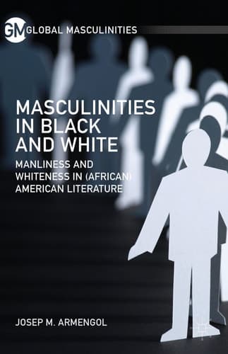 Masculinities in Black and White Manliness and Whiteness in (African) American Literature