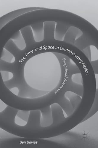 Sex, Time, and Space in Contemporary Fiction Exceptional Intercourse