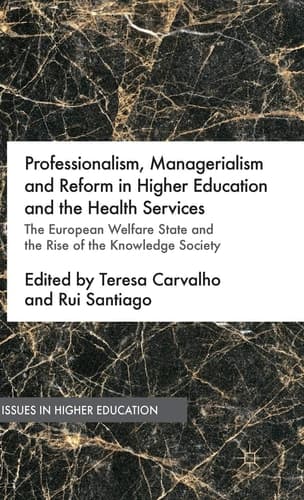 Professionalism, Managerialism and Reform in Higher Education and the Health Services The European Welfare State and the Rise of the Knowledge Society