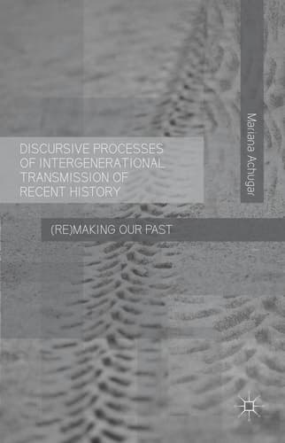 Discursive Processes of Intergenerational Transmission of Recent History (Re)making Our Past